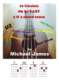 Title: 10 Ukulele Oh So EASY 3 & 4 chord tunes, Author: Michael James