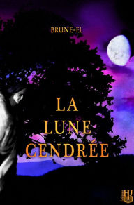 Title: La lune cendrée, Author: Brune-El