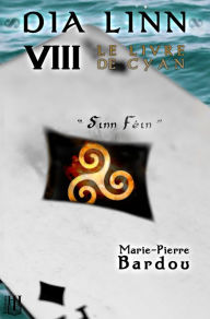 Title: Dia Linn - VIII - Le Livre de Cyan (Sinn Féin), Author: Marie-Pierre Bardou