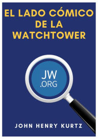 Title: El lado cómico de la Watchtower, Author: John Henry Kurtz