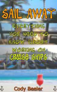 Title: Sail Away: Everything You Need to Know About Working on Cruise Ships, Author: Cody Beeler