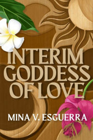 Title: Interim Goddess of Love: The Complete Trilogy, Author: Mina V. Esguerra