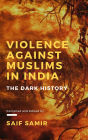 Violence Against Muslims in India: The Dark History