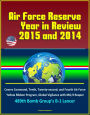 Air Force Reserve Year in Review, 2015 and 2014: Covers Command, Tenth, Twenty-second, and Fourth Air Force, Yellow Ribbon Program, Global Vigilance with MQ-9 Reaper, 489th Bomb Group's B-1 Lancer