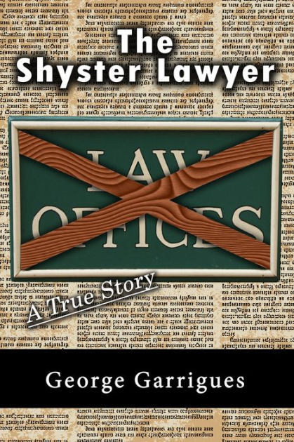 The Shyster Lawyer A True Story By George Garrigues Nook Book Ebook Barnes Noble