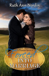 Title: Forced into Marriage, Author: Ruth Ann Nordin