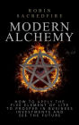 Modern Alchemy: How to Apply the Five Elements of Life to Prosper in Business Investments and See the Future