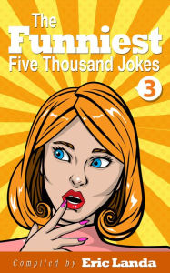 Title: The Funniest Five Thousand Jokes, Part 3, Author: Eric Landa