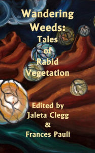 Title: Wandering Weeds: Tales of Rabid Vegetation, Author: Rebecca L. Brown