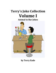 Title: Terry's Joke Collection Volume One: Animal to Bar Jokes, Author: Terry Eade