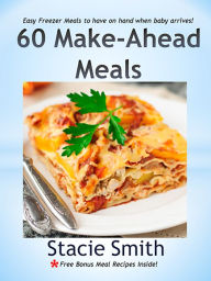 Title: 60 Make-Ahead Meals, Author: Stacie Smith