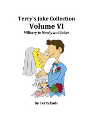 Title: Terry's Joke Collection Volume Six: military to Newlywed Jokes, Author: Terry Eade