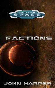 Title: Shallow Space: Factions, Author: John Harper