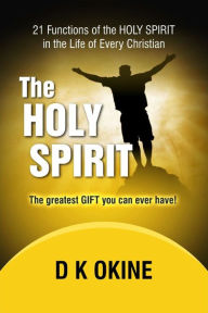 Title: 21 Functions Of the Holy Spirit In The Life Of Every Christian, Author: D K Okine
