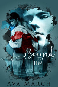 Title: Bound to Him (Bound Series Book 2), Author: Ava March