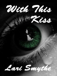 Title: With This Kiss, Author: Lari Smythe