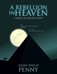 Title: A Rebellion In Heaven, Author: John-Philip Penny