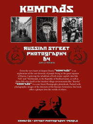 Title: Komrads Russian Street Photography by John D Williams, Author: John Williams