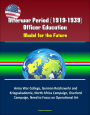 Interwar Period (1919-1939) Officer Education: Model for the Future - Army War College, German Reichswehr and Kriegsakademie, North Africa Campaign, Overlord Campaign, Need to Focus on Operational Art
