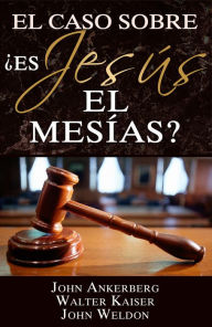 Title: El Caso Sobre: ¿Es Jesús el Mesías?, Author: John Ankerberg