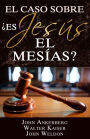 El Caso Sobre: ¿Es Jesús el Mesías?