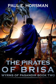 Title: The Pirates of Brisa, Author: Paul E. Horsman