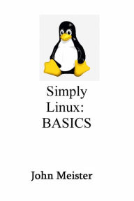Title: Simply Linux: Basics, Author: John E. Meister Jr