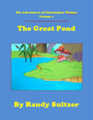 Title: The Adventures of Christopher Webtoe, Volume 1: The Great Pond, Author: Randy Sultzer