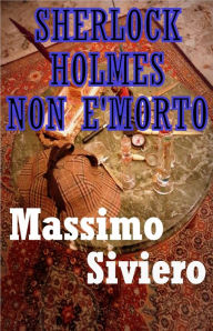 Title: Sherlock Holmes non è morto, Author: Massimo Siviero
