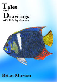 Title: Tales and Drawings of a Life by the Sea, Author: Brian Morton
