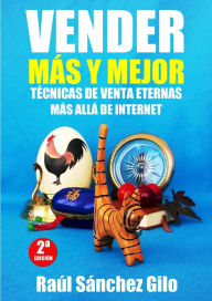 Title: Vender Más y Mejor, Técnicas de Venta eternas más allá de Internet, Author: Raúl Sánchez Gilo