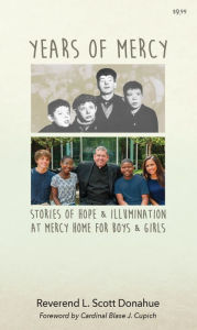 Title: Years of Mercy: Stories of Hope & Illumination at Mercy Home for Boys & Girls, Author: Reverend L. Scott Donahue