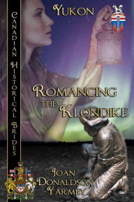 Title: Romancing the Klondike, Canadian Historical Brides Yukon, Author: Joan Donaldson-Yarmey