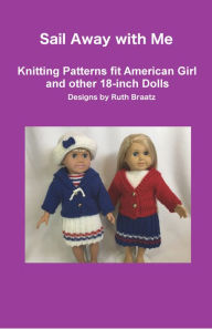 Title: Sail Away with Me: Knitting Patterns fit American Girl and other 18-Inch Dolls, Author: Ruth Braatz