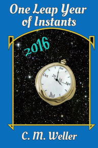 Title: One Leap Year of Instants (2016), Author: C M Weller