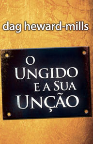 Title: O Ungido e a Sua Unção, Author: Dag Heward-Mills