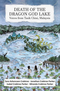 Title: Death of the Dragon God Lake: Voices from Tasik Chini, Malaysia, Author: Isabel Parker
