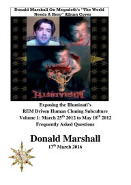 Title: Exposing the Illuminati's R.E.M Driven Human Cloning Subculture, Frequently Asked Questions, Volume 1, Author: Donald Marshall