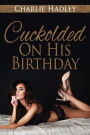 Cuckolded On His Birthday
