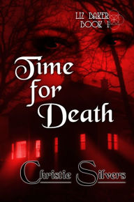 Title: Time For Death (Liz Baker, Book 1), Author: Christie Silvers