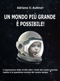 Title: Un mondo più grande è possibile!, Author: Adriano V. Autino