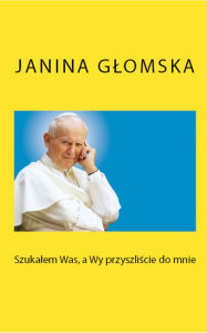 Title: Szukalem Was, a Wy przyszliscie do mnie, Author: Janina Glomska