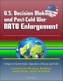 U.S. Decision Making and Post-Cold War NATO Enlargement: Collapse of Soviet Union, Opposition of Russia and Putin, Controversy Over Macedonia, Montenegro, Georgia, Ukraine, Bosnia, Herzegovina