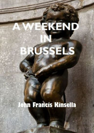 Title: A Weekend in Brussels, Author: John Francis Kinsella