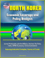 North Korea: Economic Leverage and Policy Analysis - Juche Philosophy and the Military, Nuclear Six-Party Talks, DPRK Economy, China Investment, Kaesong Industrial Complex, Source of Funds