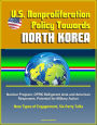 U.S. Nonproliferation Policy Towards North Korea: Nuclear Program, DPRK Belligerent Acts and American Responses, Potential for Military Action, New Types of Engagement, Six-Party Talks
