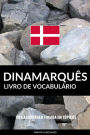 Livro de Vocabulário Dinamarquês: Uma Abordagem Focada Em Tópicos