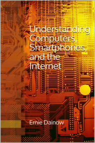 Title: Understanding Computers, Smartphones and the Internet, Author: Ernie Dainow