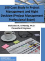 100 Case Study In Project Management and Right Decision (Project Management Professional Exam)