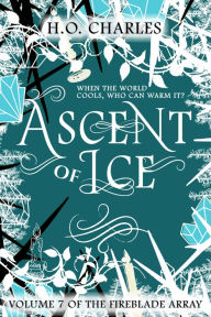 Title: Ascent of Ice (Volume 7 of The Fireblade Array), Author: H. O. Charles